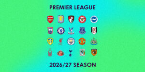 Premier League 2026/27 Preview: Can Arsenal Defend Their Title, Newly Promoted Clubs and Who Will Secure European Football?